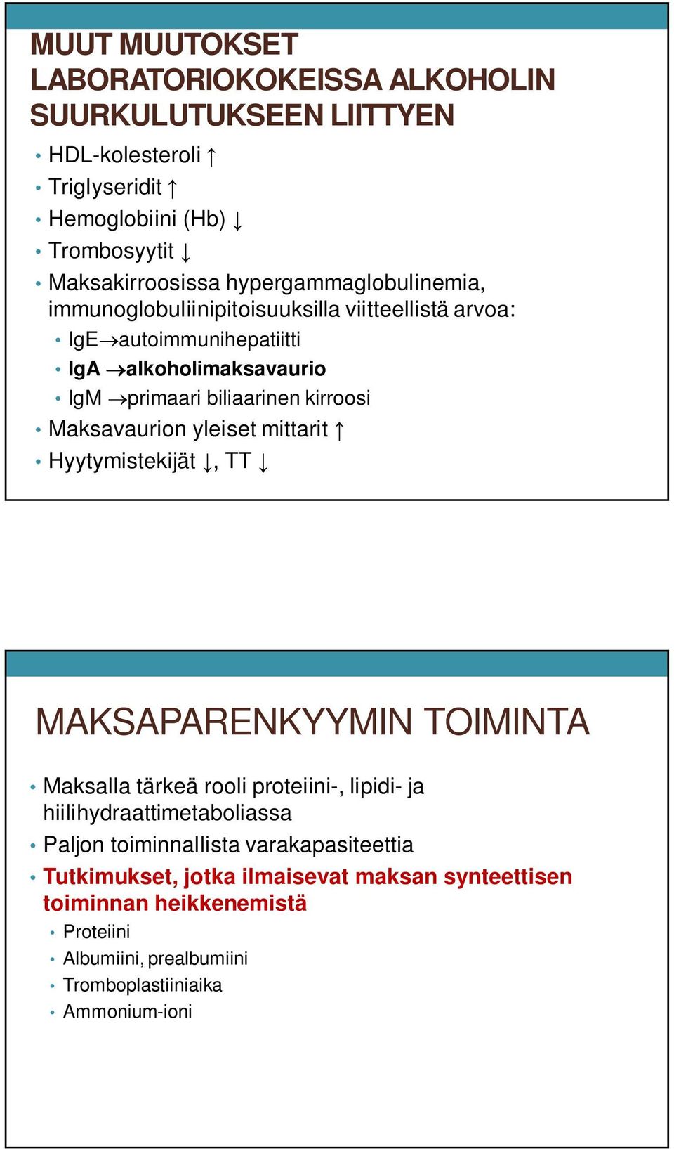 Maksavaurion yleiset mittarit Hyytymistekijät, TT MAKSAPARENKYYMIN TOIMINTA Maksalla tärkeä rooli proteiini-, lipidi- ja hiilihydraattimetaboliassa Paljon