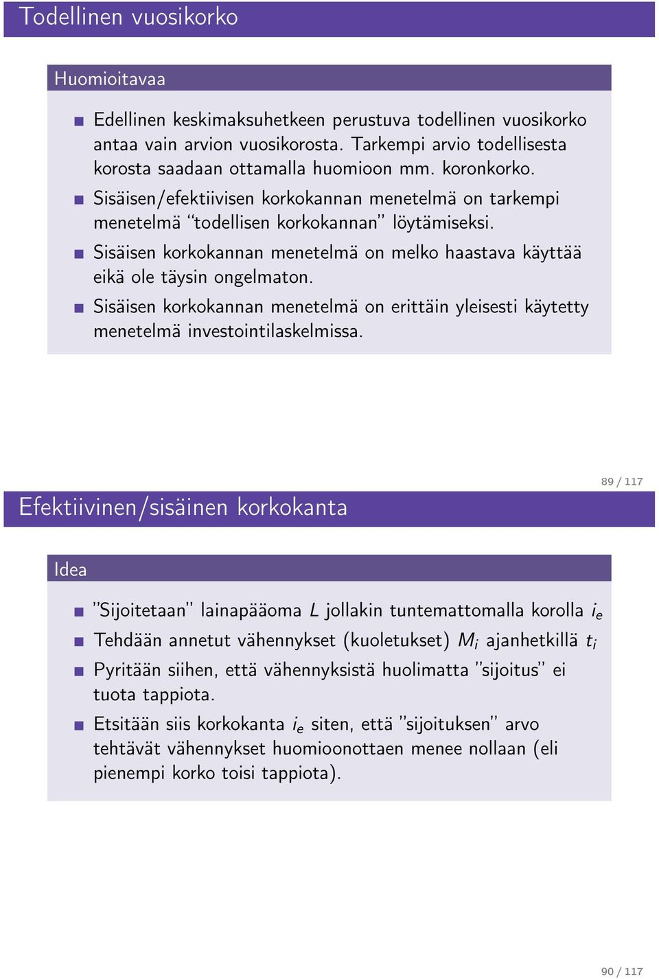 Sisäisen korkokannan menetelmä on erittäin yleisesti käytetty menetelmä investointilaskelmissa.