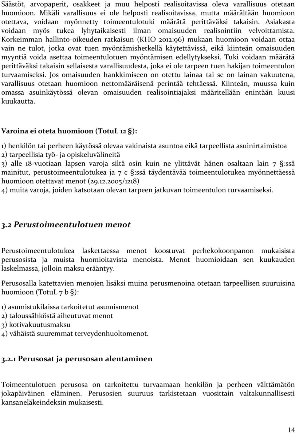 Asiakasta voidaan myös tukea lyhytaikaisesti ilman omaisuuden realisointiin velvoittamista.