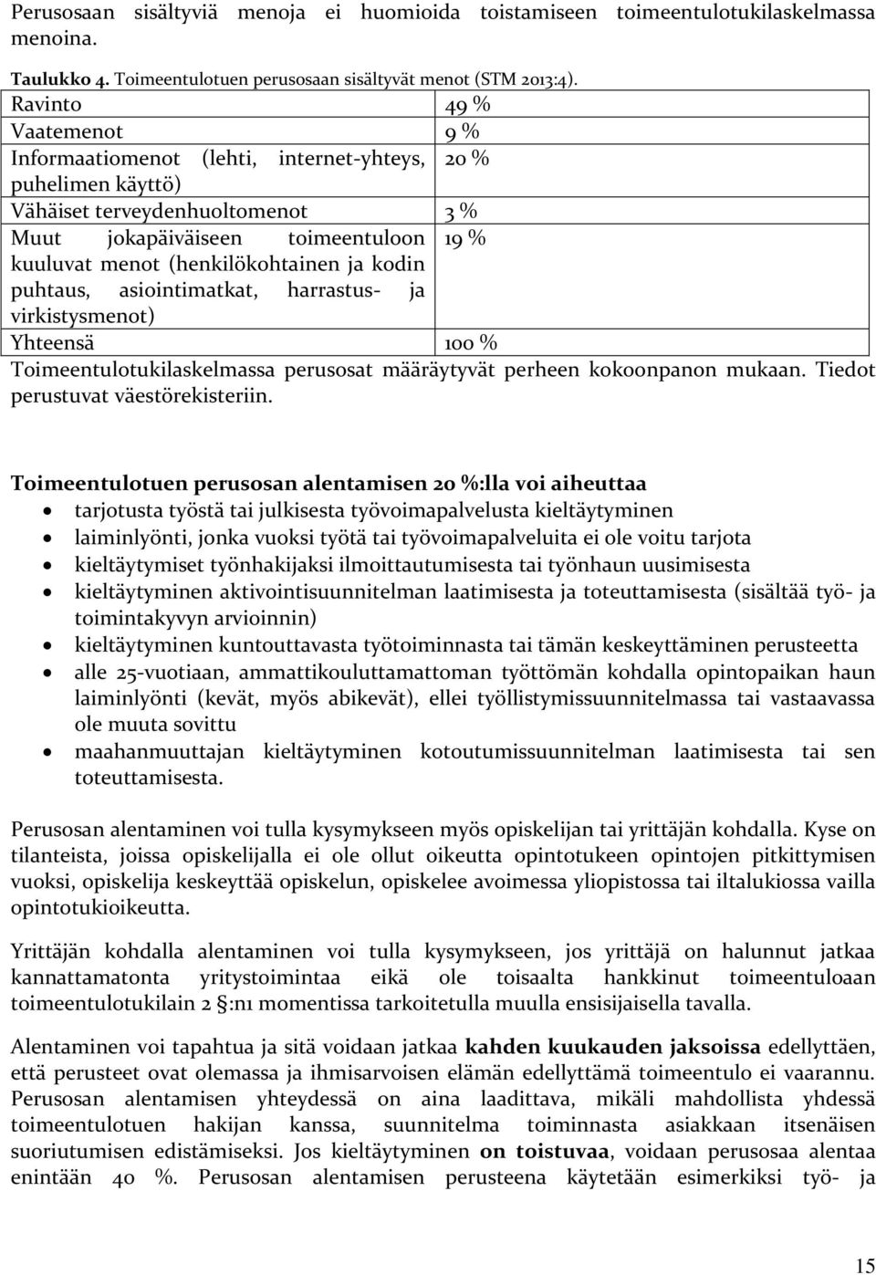 ja kodin puhtaus, asiointimatkat, harrastus- ja virkistysmenot) Yhteensä 100 % Toimeentulotukilaskelmassa perusosat määräytyvät perheen kokoonpanon mukaan. Tiedot perustuvat väestörekisteriin.