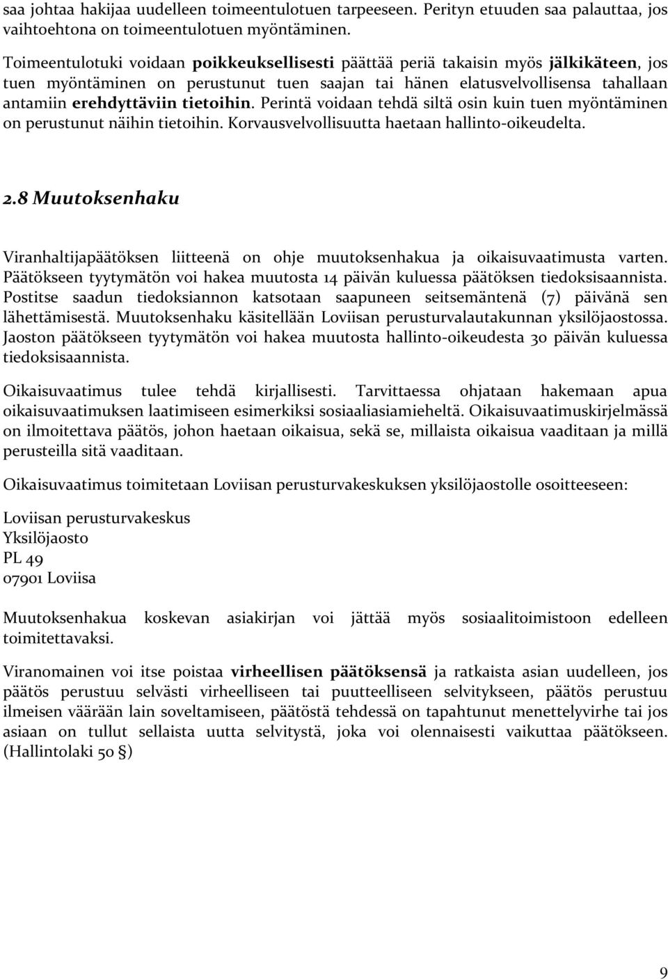 tietoihin. Perintä voidaan tehdä siltä osin kuin tuen myöntäminen on perustunut näihin tietoihin. Korvausvelvollisuutta haetaan hallinto-oikeudelta. 2.