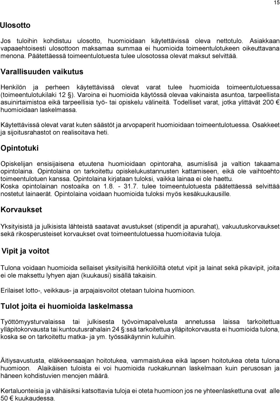 Varallisuuden vaikutus Henkilön ja perheen käytettävissä olevat varat tulee huomioida toimeentulotuessa (toimeentulotukilaki 12 ).