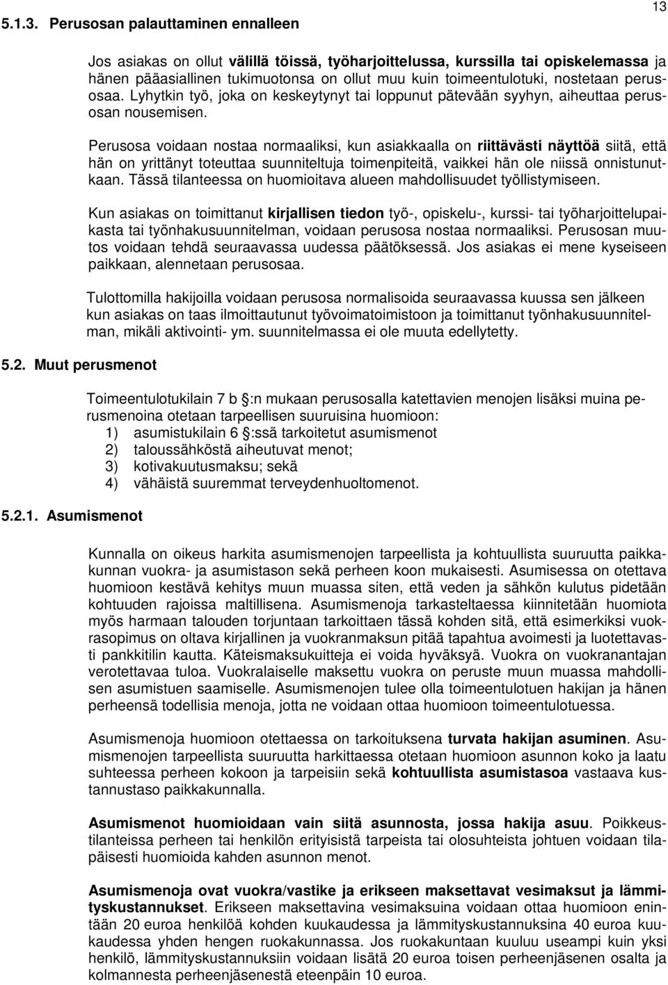 Perusosa voidaan nostaa normaaliksi, kun asiakkaalla on riittävästi näyttöä siitä, että hän on yrittänyt toteuttaa suunniteltuja toimenpiteitä, vaikkei hän ole niissä onnistunutkaan.