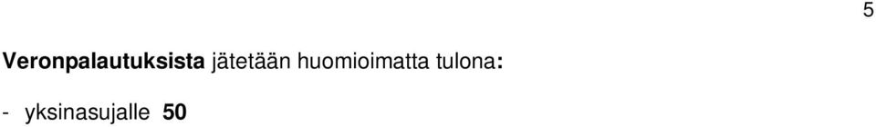 Tulona huomioidaan kotivakuutuksen tai rikosvahingon korvauksena pysyvästä viasta ja haitasta, kivusta ja särystä sekä vaatteiden/omaisuuden menetyksestä saatu korvaus (KHO 1999:4117).