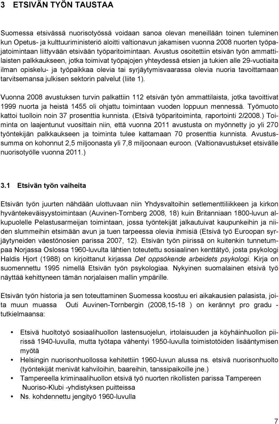 Avustus osoitettiin etsivän työn ammattilaisten palkkaukseen, jotka toimivat työpajojen yhteydessä etsien ja tukien alle 29-vuotiaita ilman opiskelu- ja työpaikkaa olevia tai syrjäytymisvaarassa