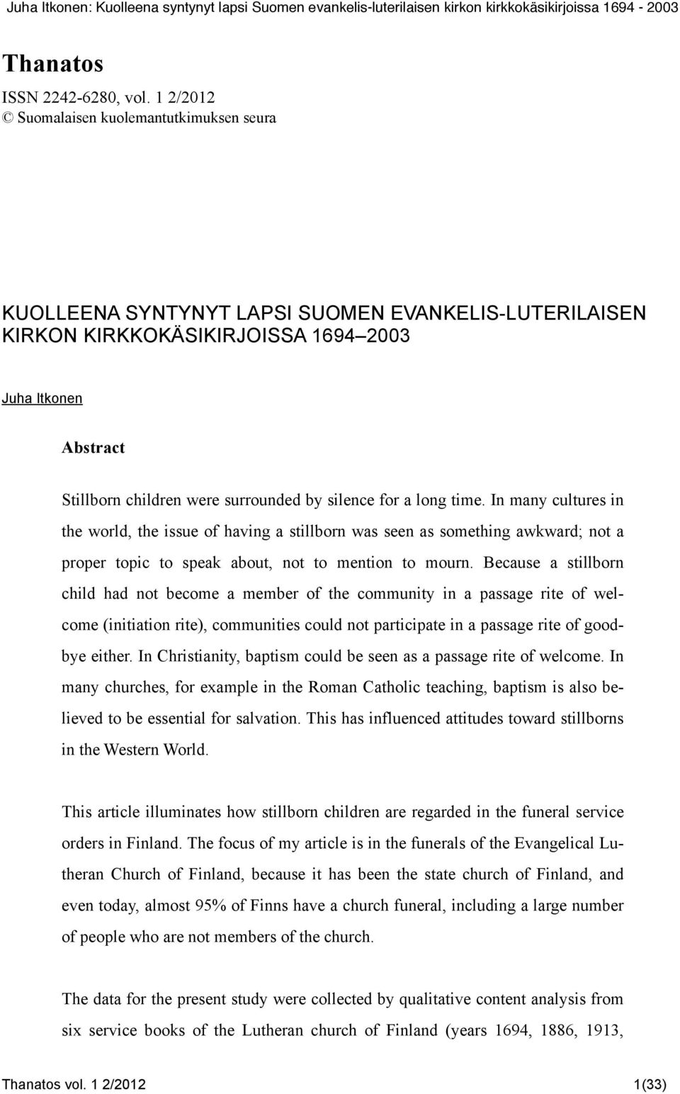 silence for a long time. In many cultures in the world, the issue of having a stillborn was seen as something awkward; not a proper topic to speak about, not to mention to mourn.