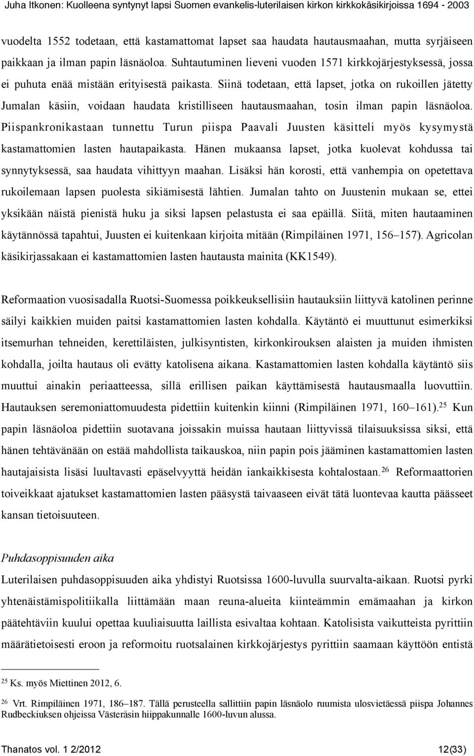Siinä todetaan, että lapset, jotka on rukoillen jätetty Jumalan käsiin, voidaan haudata kristilliseen hautausmaahan, tosin ilman papin läsnäoloa.