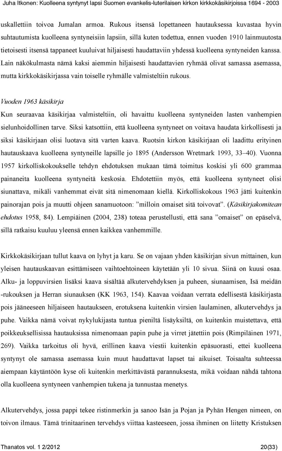 hiljaisesti haudattaviin yhdessä kuolleena syntyneiden kanssa.