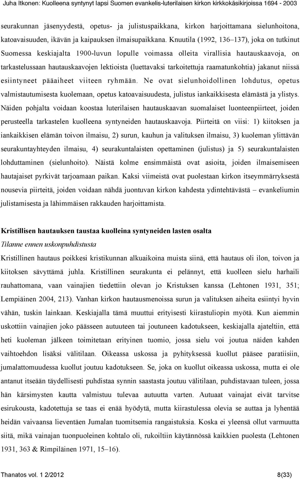 raamatunkohtia) jakanut niissä esiintyneet pääaiheet viiteen ryhmään.
