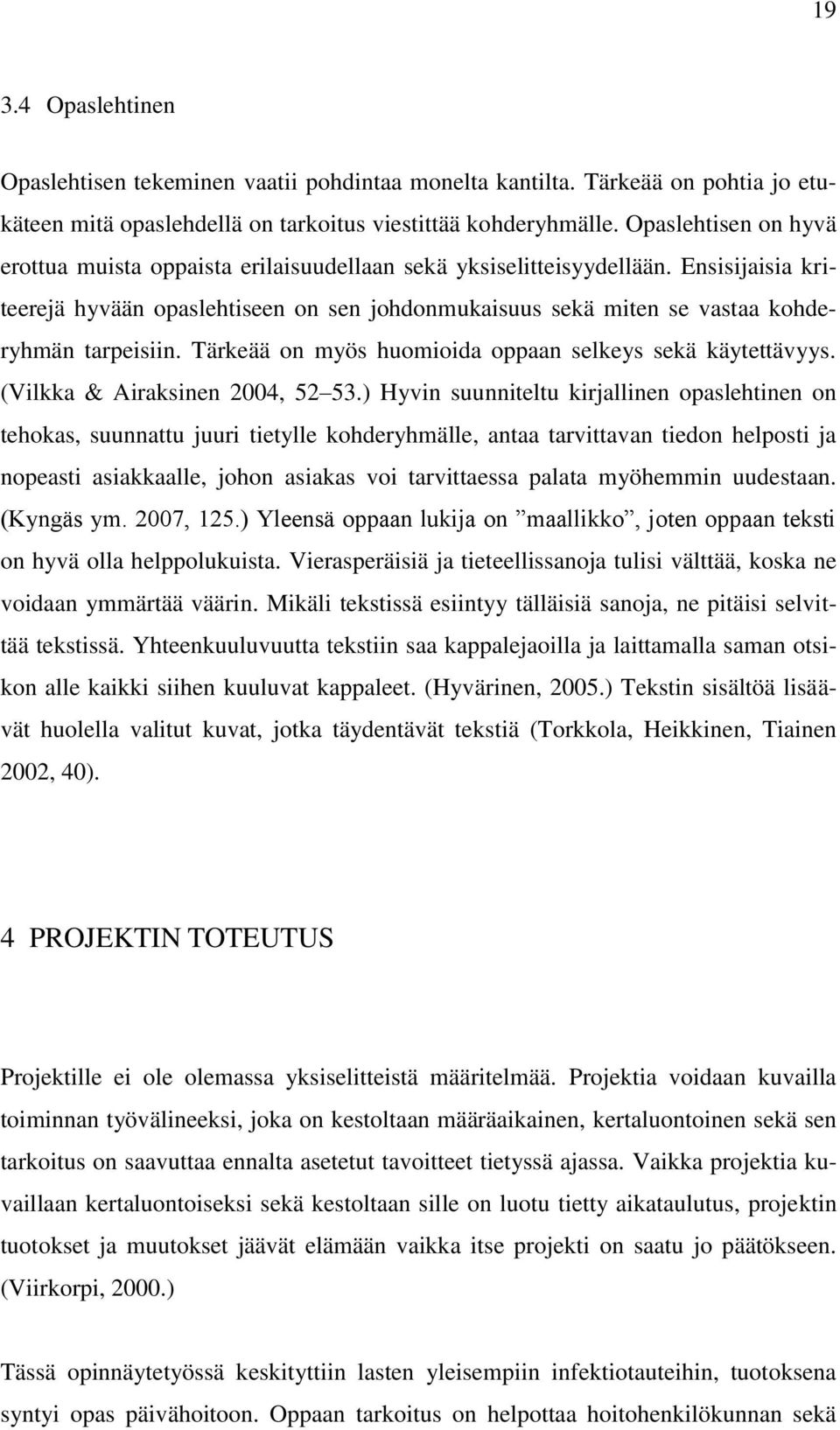 Ensisijaisia kriteerejä hyvään opaslehtiseen on sen johdonmukaisuus sekä miten se vastaa kohderyhmän tarpeisiin. Tärkeää on myös huomioida oppaan selkeys sekä käytettävyys.