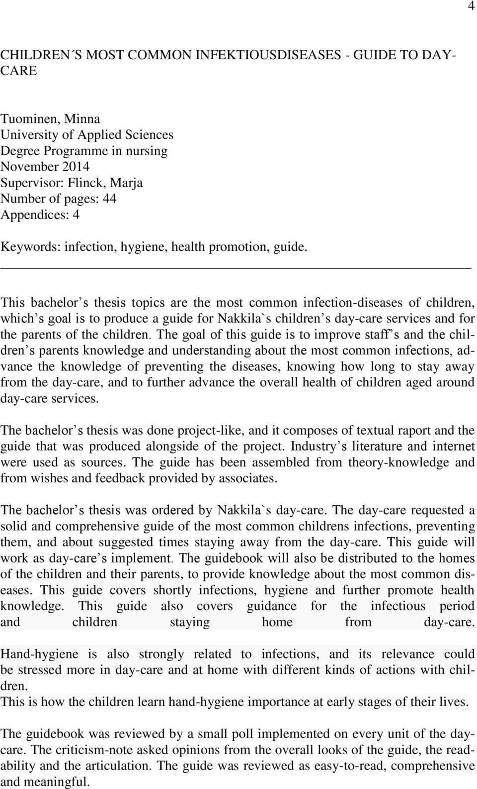This bachelor s thesis topics are the most common infection-diseases of children, which s goal is to produce a guide for Nakkila`s children s day-care services and for the parents of the children.