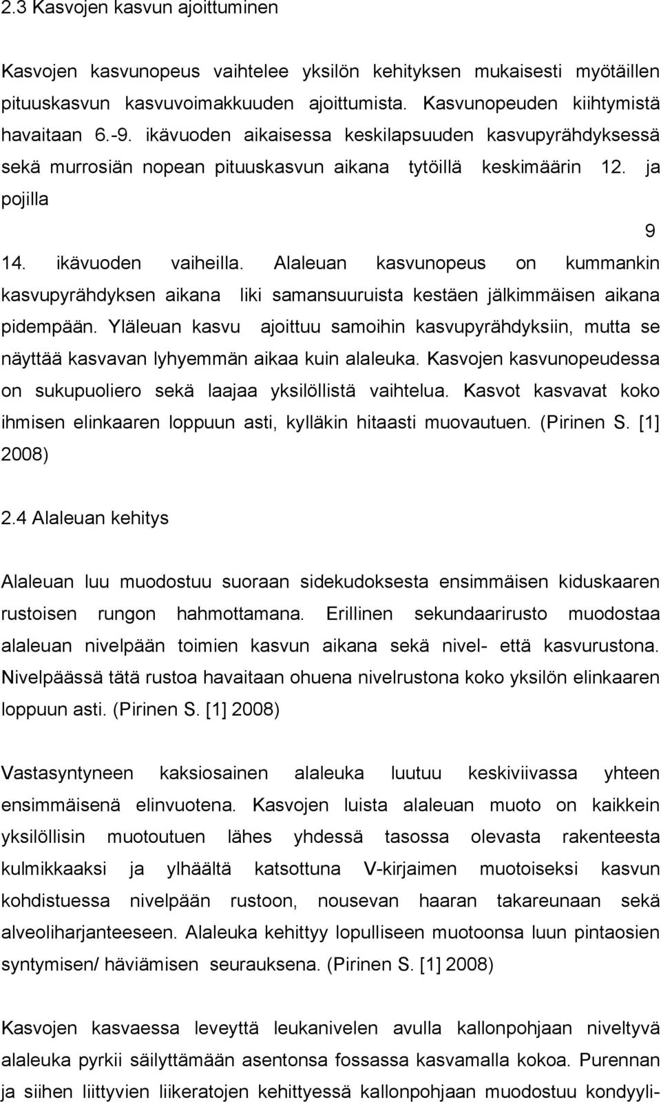 kasvupyrähdyksen aikana Alaleuan kasvunopeus on kummankin liki samansuuruista kestäen jälkimmäisen aikana pidempään.