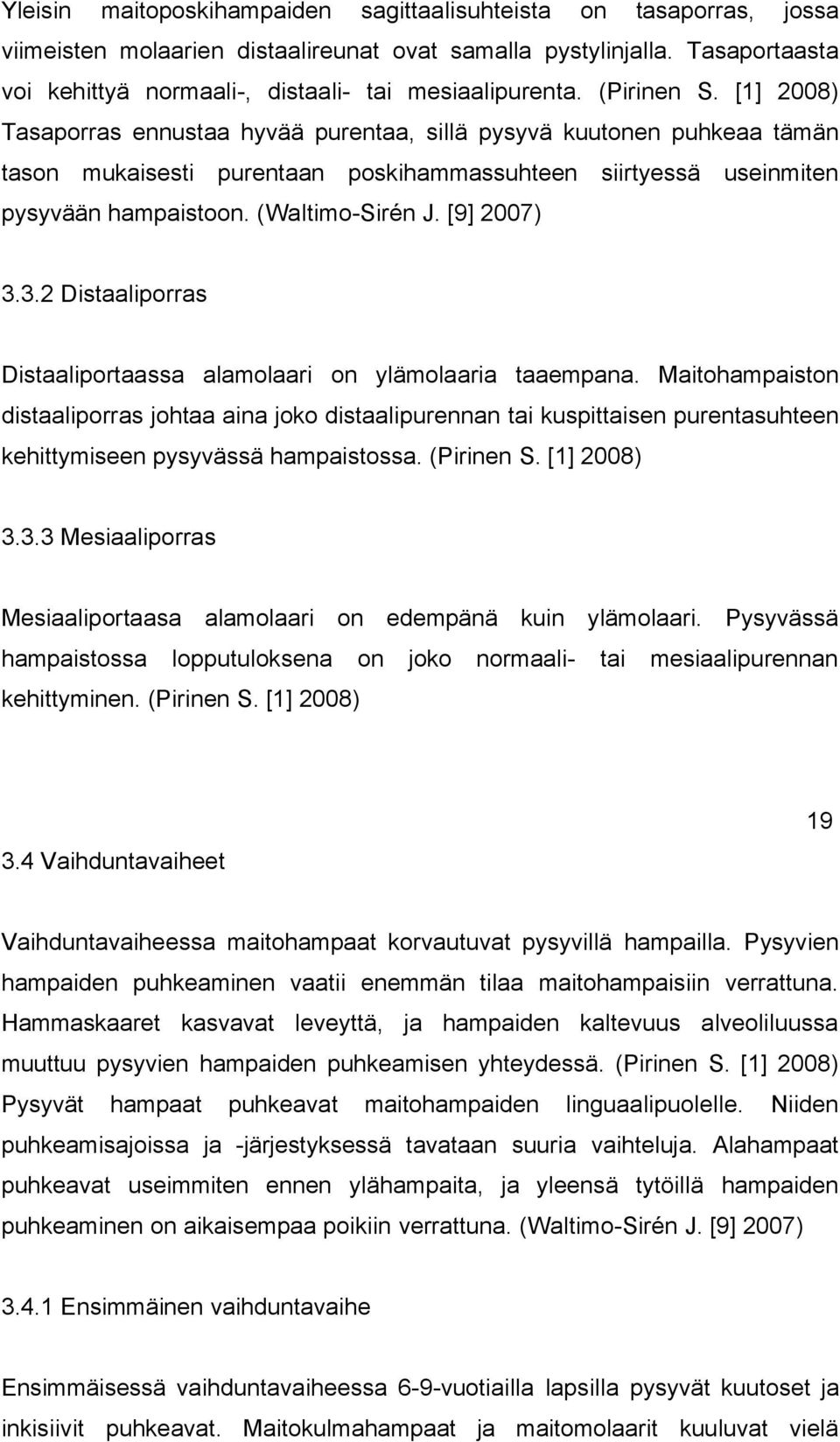 (Waltimo-Sirén J. [9] 2007) 3.3.2 Distaaliporras Distaaliportaassa alamolaari on ylämolaaria taaempana.