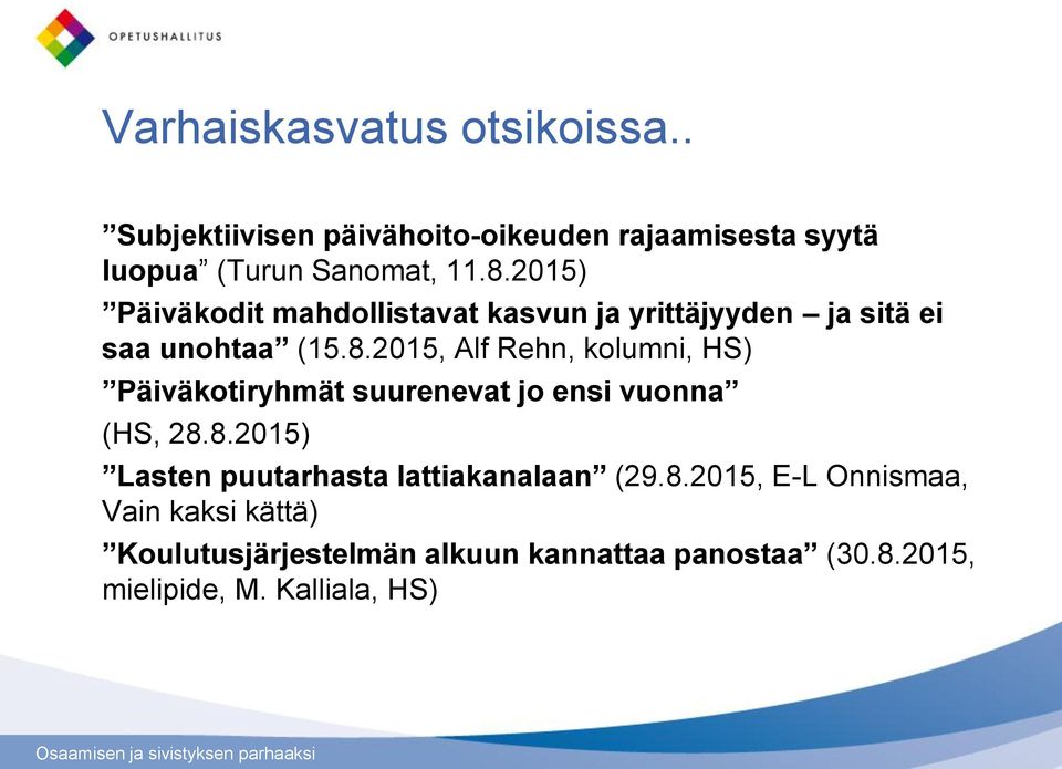 2015, Alf Rehn, kolumni, HS) Päiväkotiryhmät suurenevat jo ensi vuonna (HS, 28.