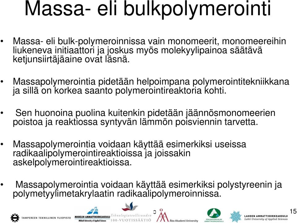 Sen huonoina puolina kuitenkin pidetään jäännösmonomeerien poistoa ja reaktiossa syntyvän lämmön poisviennin tarvetta.