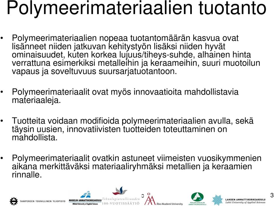 Polymeerimateriaalit ovat myös innovaatioita mahdollistavia materiaaleja.