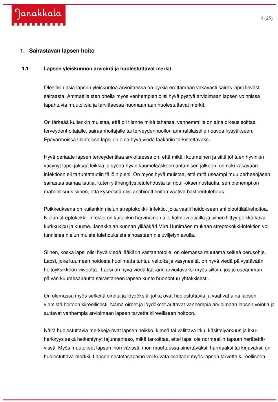 Ammattilaisten ohella myös vanhempien olisi hyvä pystyä arvioimaan lapsen voinnissa tapahtuvia muutoksia ja tarvittaessa huomaamaan huolestuttavat merkit.