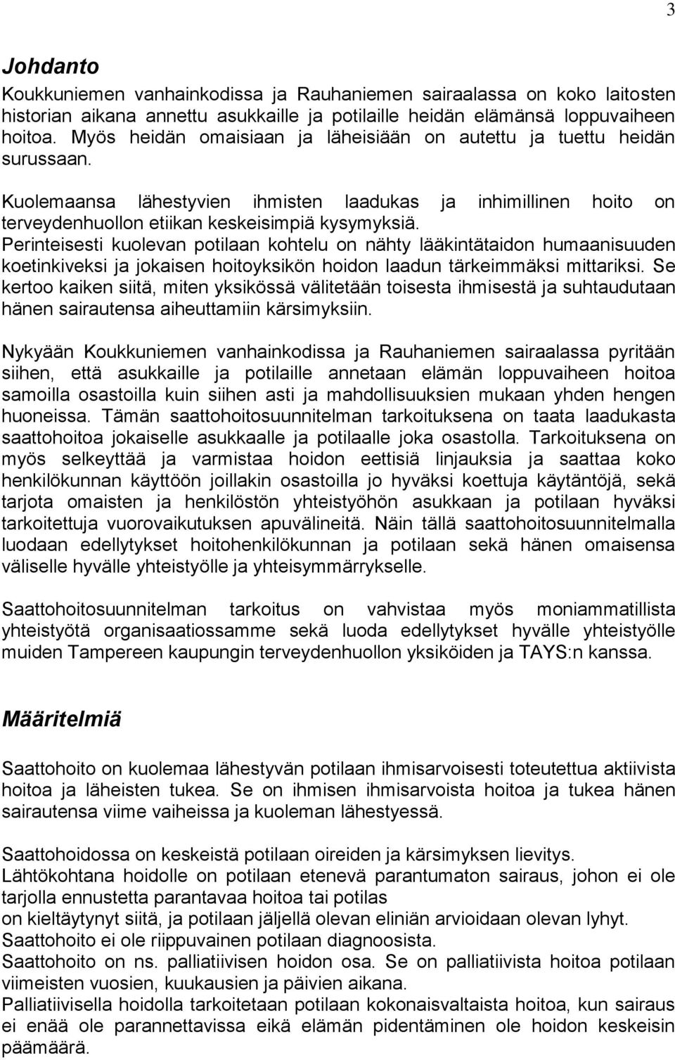 Perinteisesti kuolevan potilaan kohtelu on nähty lääkintätaidon humaanisuuden koetinkiveksi ja jokaisen hoitoyksikön hoidon laadun tärkeimmäksi mittariksi.