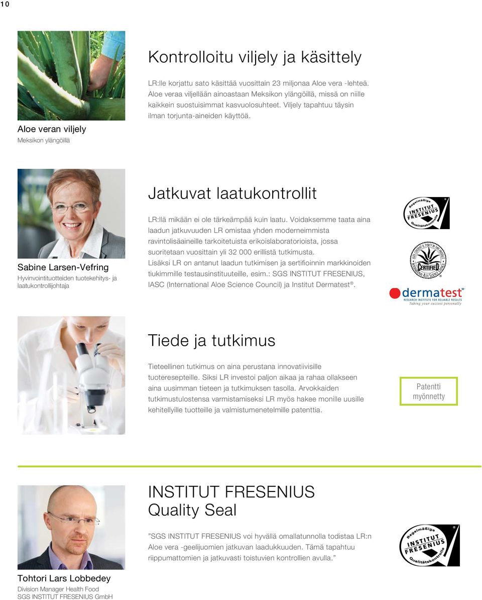 Aloe veran viljely Meksikon ylängöillä Jatkuvat laatukontrollit Sabine Larsen-Vefring Hyvinvointituotteiden tuotekehitys- ja laatukontrollijohtaja LR:llä mikään ei ole tärkeämpää kuin laatu.