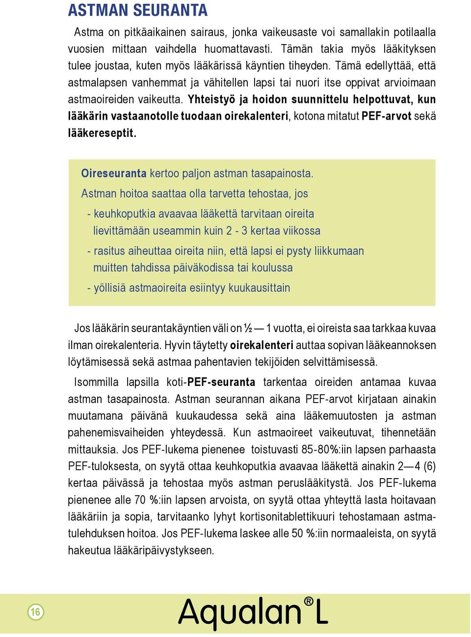 Tämä edellyttää, että astmalapsen vanhemmat ja vähitellen lapsi tai nuori itse oppivat arvioimaan astmaoireiden vaikeutta.