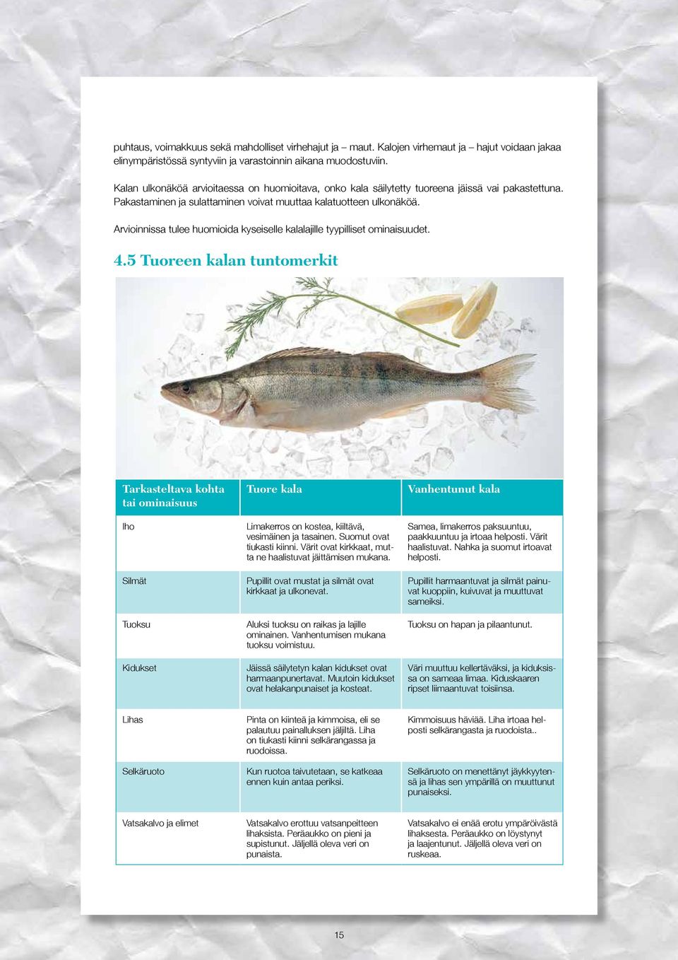 Arvioinnissa tulee huomioida kyseiselle kalalajille tyypilliset ominaisuudet. 4.
