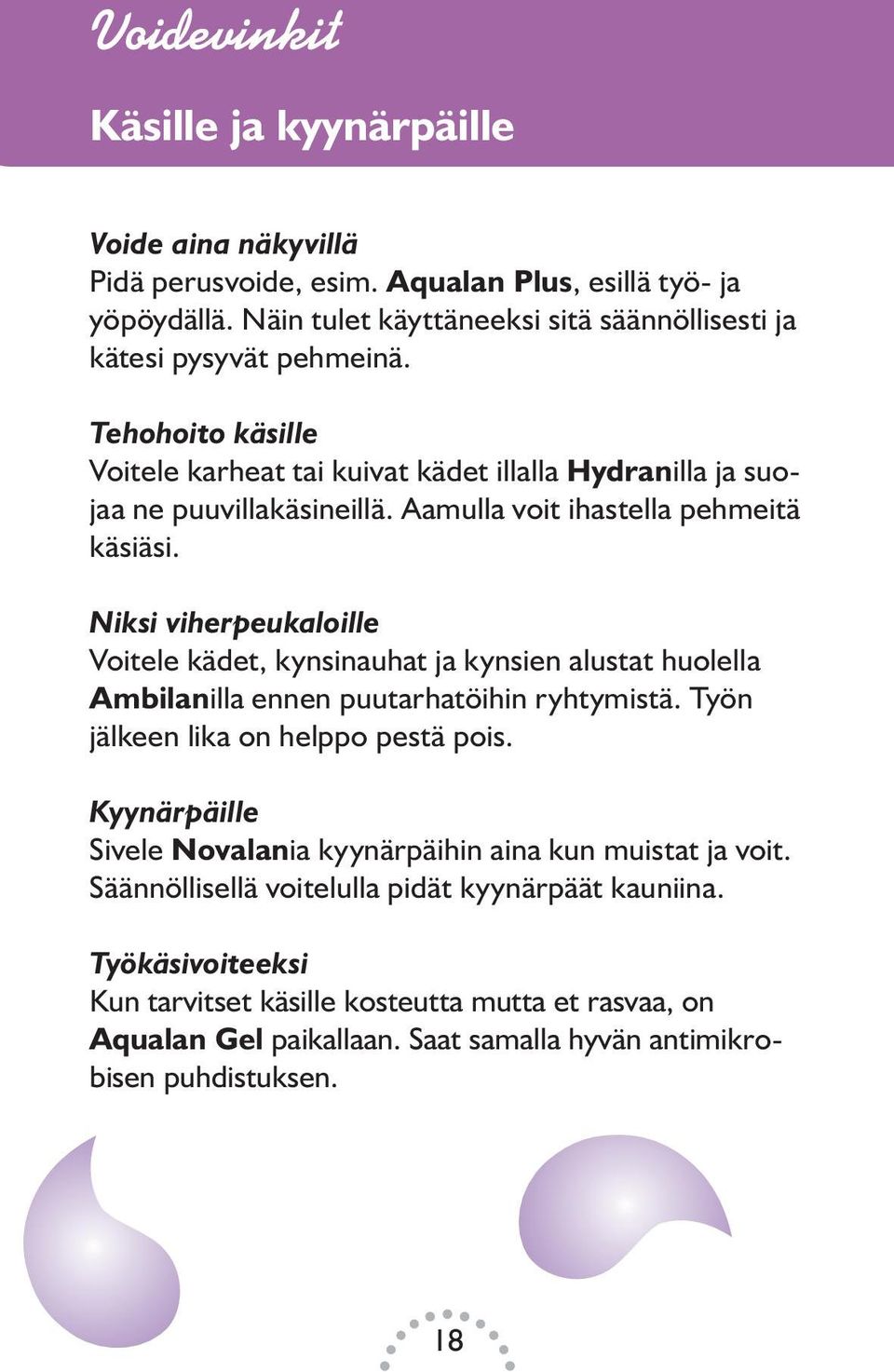 Niksi viherpeukaloille Voitele kädet, kynsinauhat ja kynsien alustat huolella Ambilanilla ennen puutarhatöihin ryhtymistä. Työn jälkeen lika on helppo pestä pois.