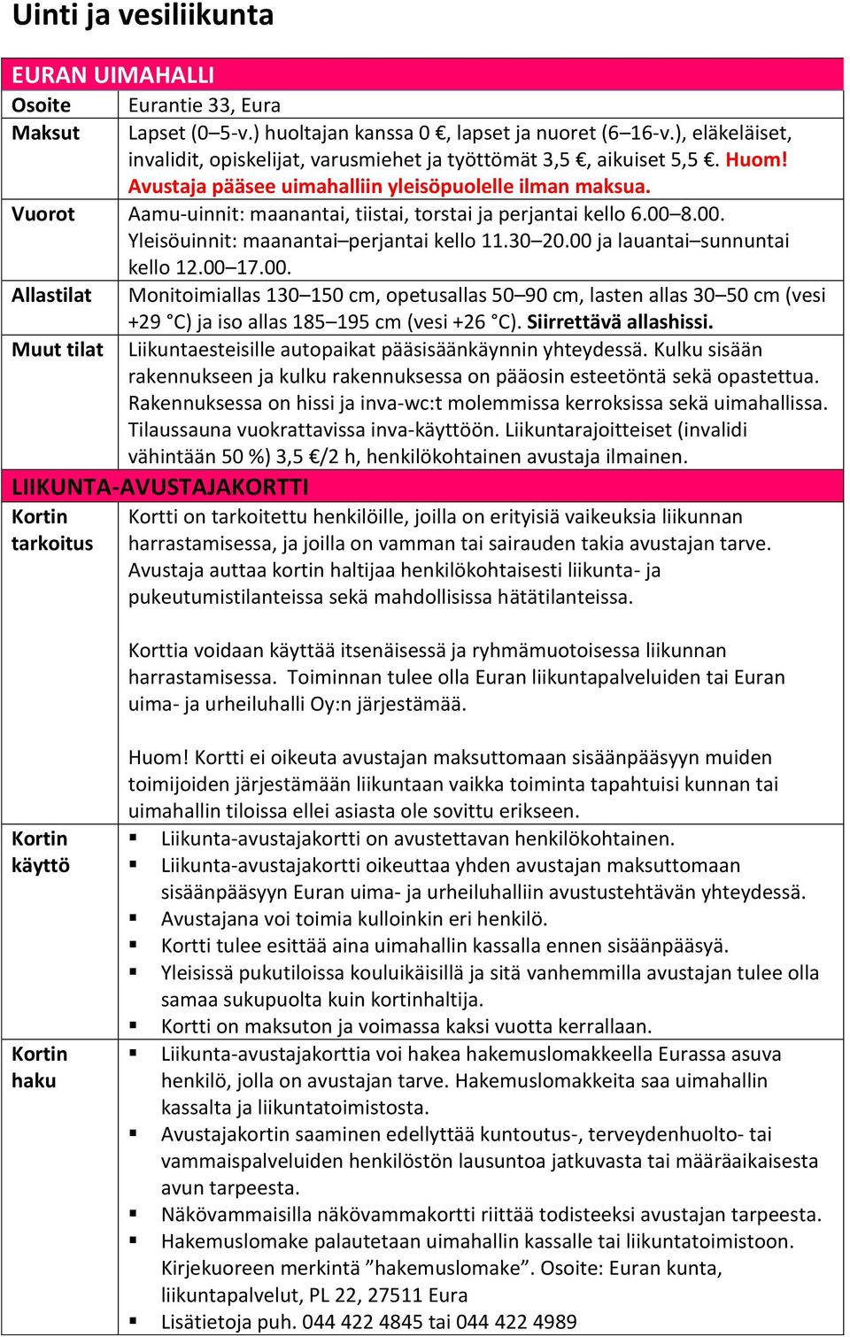 Vuorot Aamu-uinnit: maanantai, tiistai, torstai ja perjantai kello 6.00 