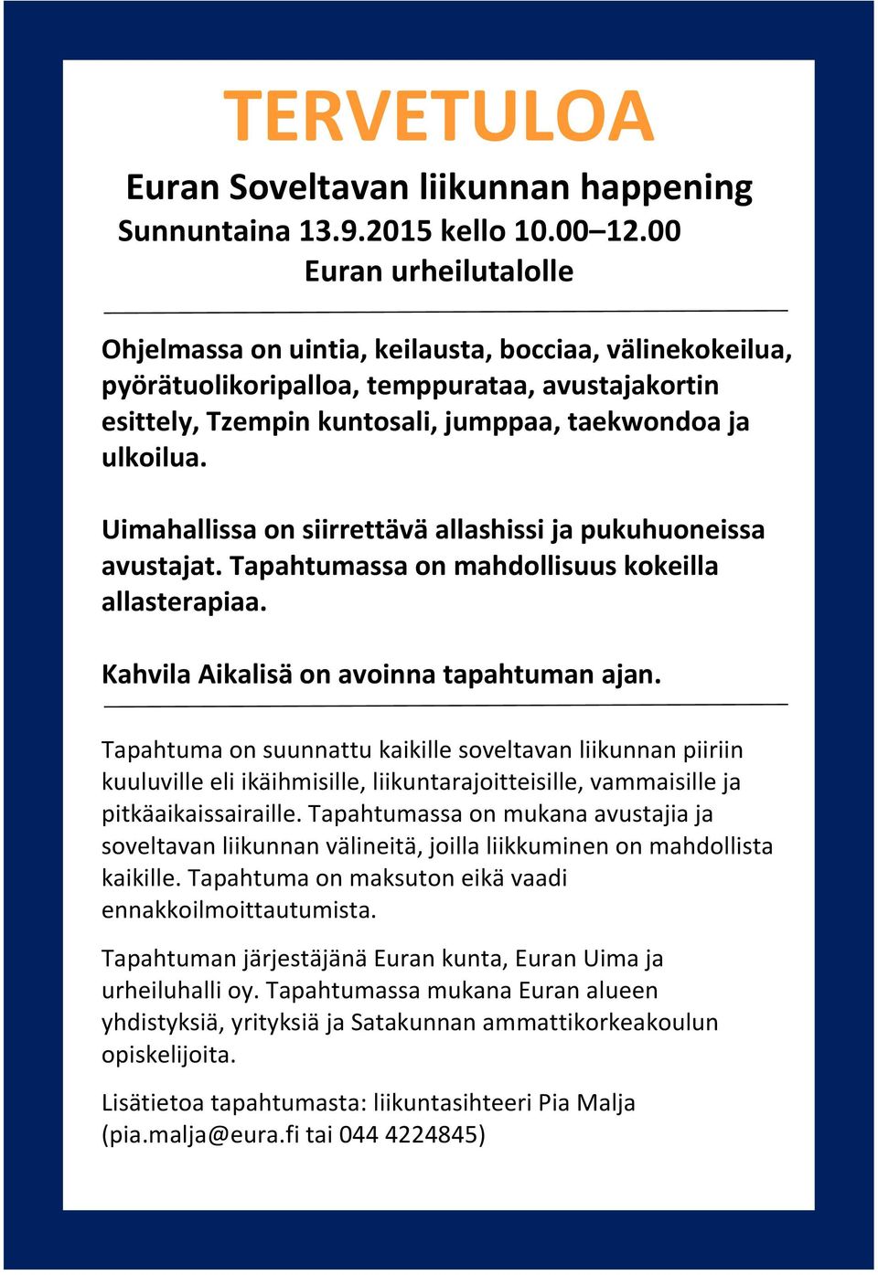 Uimahallissa on siirrettävä allashissi ja pukuhuoneissa avustajat. Tapahtumassa on mahdollisuus kokeilla allasterapiaa. Kahvila Aikalisä on avoinna tapahtuman ajan.