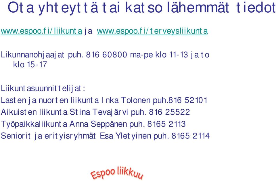 Inka Tolonen puh.816 52101 Aikuisten liikunta Stina Tevajärvi puh.