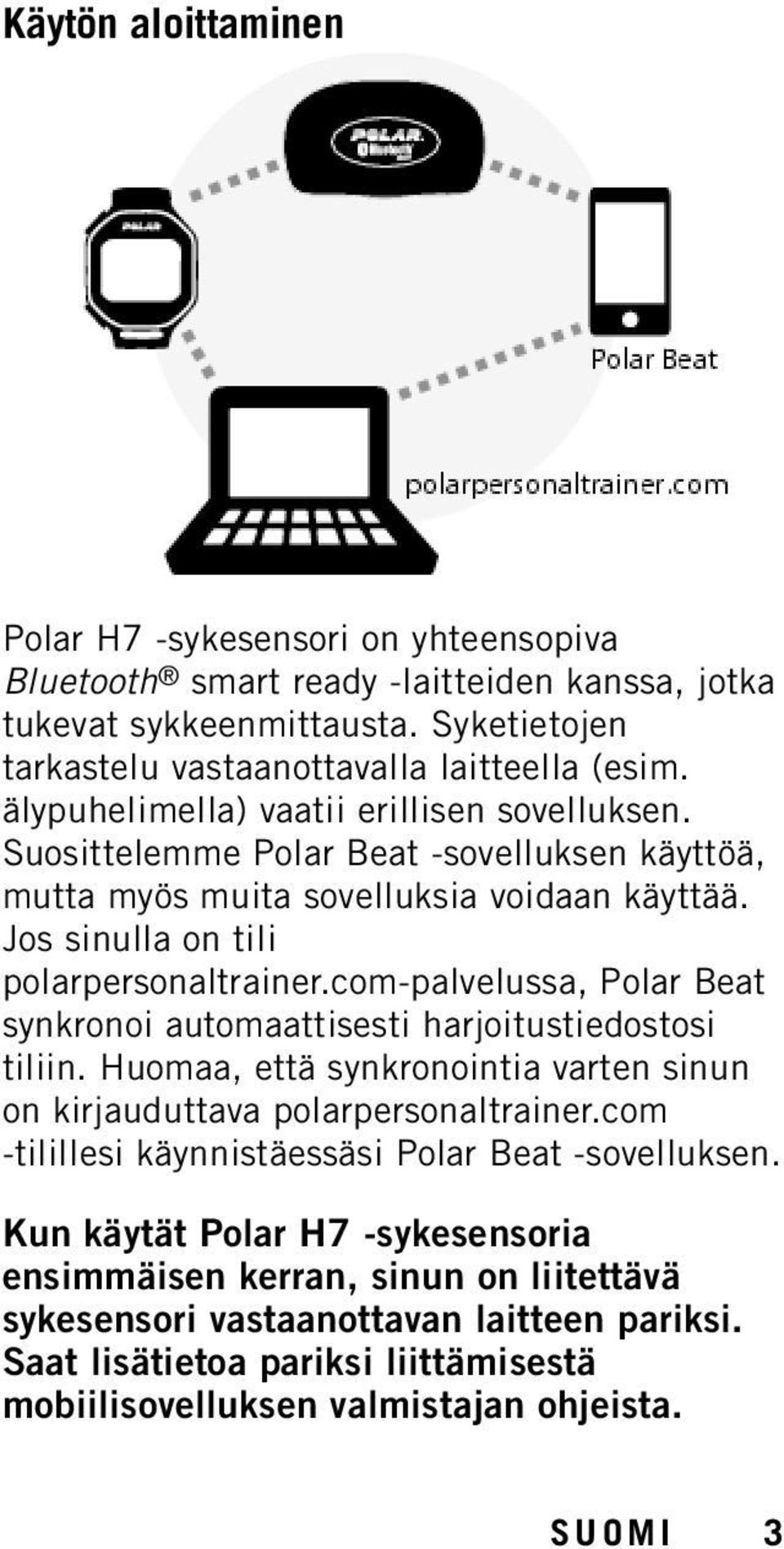 com-palvelussa, Polar Beat synkronoi automaattisesti harjoitustiedostosi tiliin. Huomaa, että synkronointia varten sinun on kirjauduttava polarpersonaltrainer.