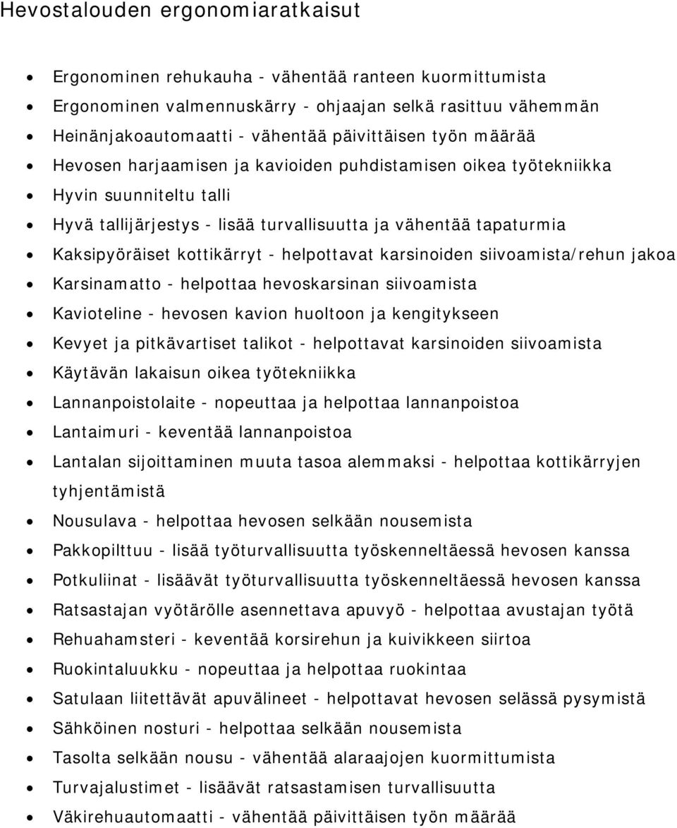 helpottavat karsinoiden siivoamista/rehun jakoa Karsinamatto - helpottaa hevoskarsinan siivoamista Kavioteline - hevosen kavion huoltoon ja kengitykseen Kevyet ja pitkävartiset talikot - helpottavat