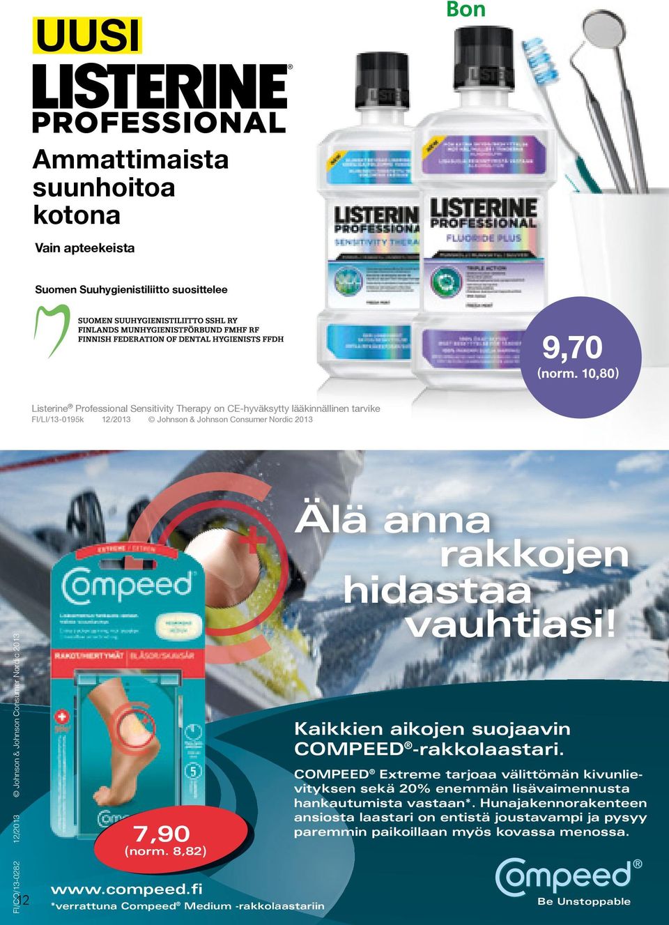 & Johnson Consumer Nordic 2013 12 7,90 ( norm. 8,82 ) www.compeed.fi *verrattuna Compeed Medium -rakkolaastariin Älä anna rakkojen hidastaa vauhtiasi!