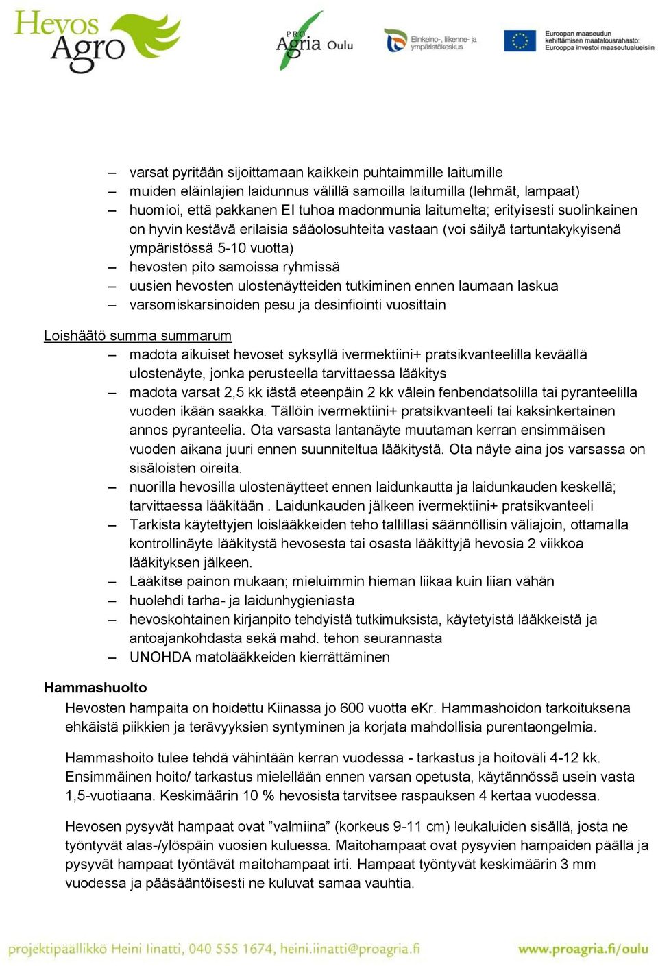 tutkiminen ennen laumaan laskua varsomiskarsinoiden pesu ja desinfiointi vuosittain Loishäätö summa summarum madota aikuiset hevoset syksyllä ivermektiini+ pratsikvanteelilla keväällä ulostenäyte,