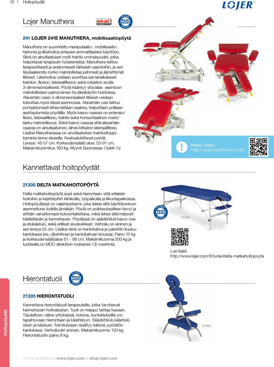 Manuthera taittuu terapeuttisesti ja anatomisesti tärkeisiin asentoihin, ja sen täyslaakeroitu runko mahdollistaa pehmeät ja äänettömät liikkeet.