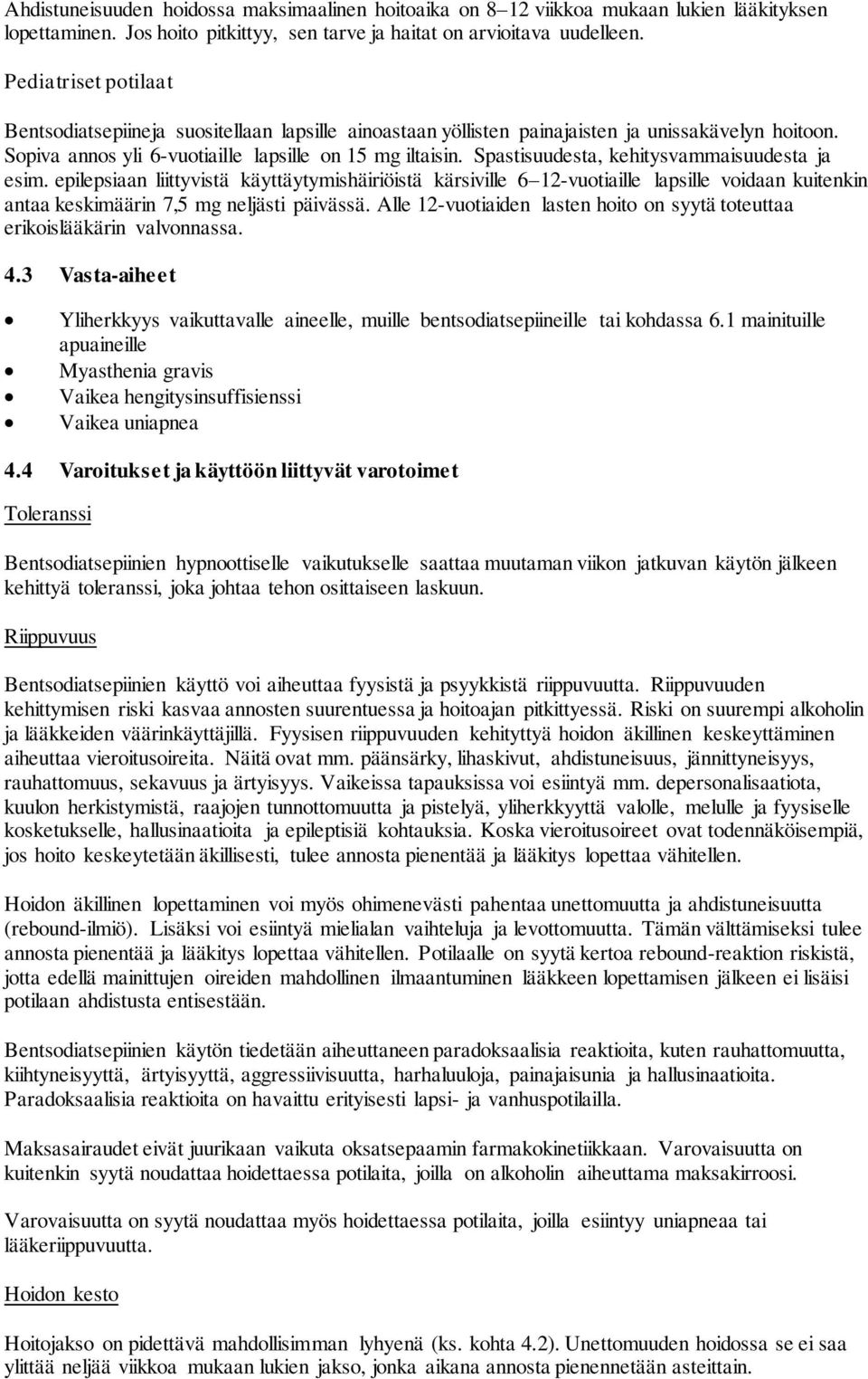 Spastisuudesta, kehitysvammaisuudesta ja esim. epilepsiaan liittyvistä käyttäytymishäiriöistä kärsiville 6 12-vuotiaille lapsille voidaan kuitenkin antaa keskimäärin 7,5 mg neljästi päivässä.