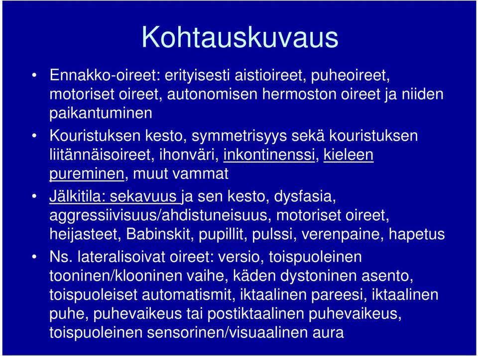 aggressiivisuus/ahdistuneisuus, motoriset oireet, heijasteet, Babinskit, pupillit, pulssi, verenpaine, hapetus Ns.