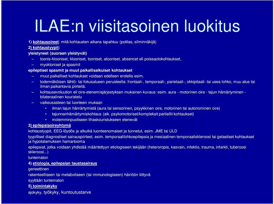 todennäköisen lähtö- tai fokusalueen perusteella: frontaali-, temporaali-, parietaali-, okkipitaali- tai usea lohko, muu alue tai ilman paikantavia piirteitä.