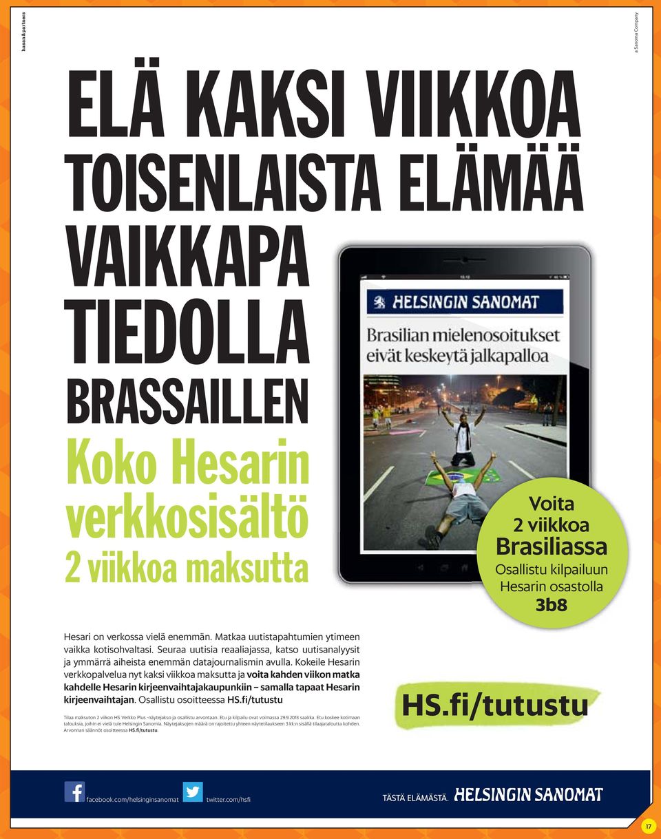 Kokeile Hesarin verkkopalvelua nyt kaksi viikkoa maksutta ja voita kahden viikon matka kahdelle Hesarin kirjeenvaihtajakaupunkiin samalla tapaat Hesarin kirjeenvaihtajan. Osallistu osoitteessa HS.