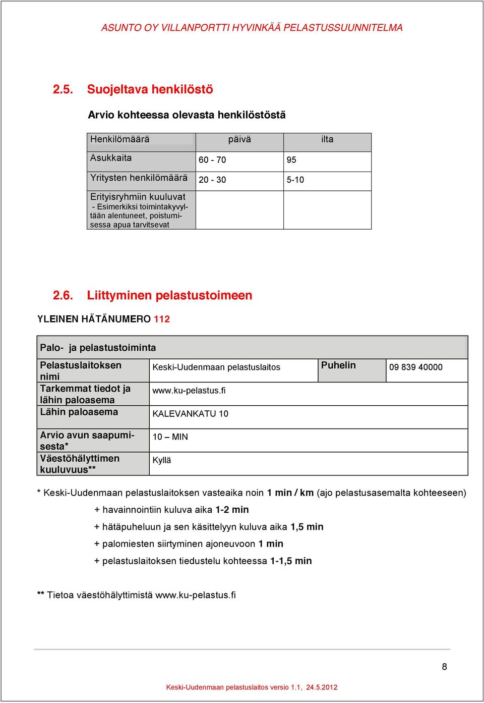Liittyminen pelastustoimeen YLEINEN HÄTÄNUMERO 112 Palo- ja pelastustoiminta Pelastuslaitoksen Keski-Uudenmaan pelastuslaitos Puhelin 09 839 40000 nimi Tarkemmat tiedot ja www.ku-pelastus.
