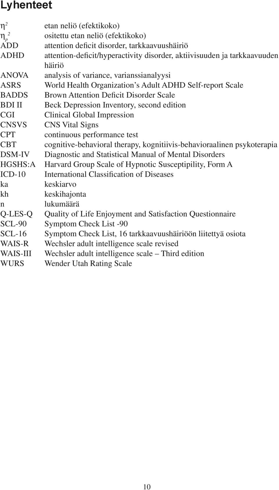 Inventory, second edition CGI Clinical Global Impression CNSVS CNS Vital Signs CPT continuous performance test CBT cognitive-behavioral therapy, kognitiivis-behavioraalinen psykoterapia DSM-IV