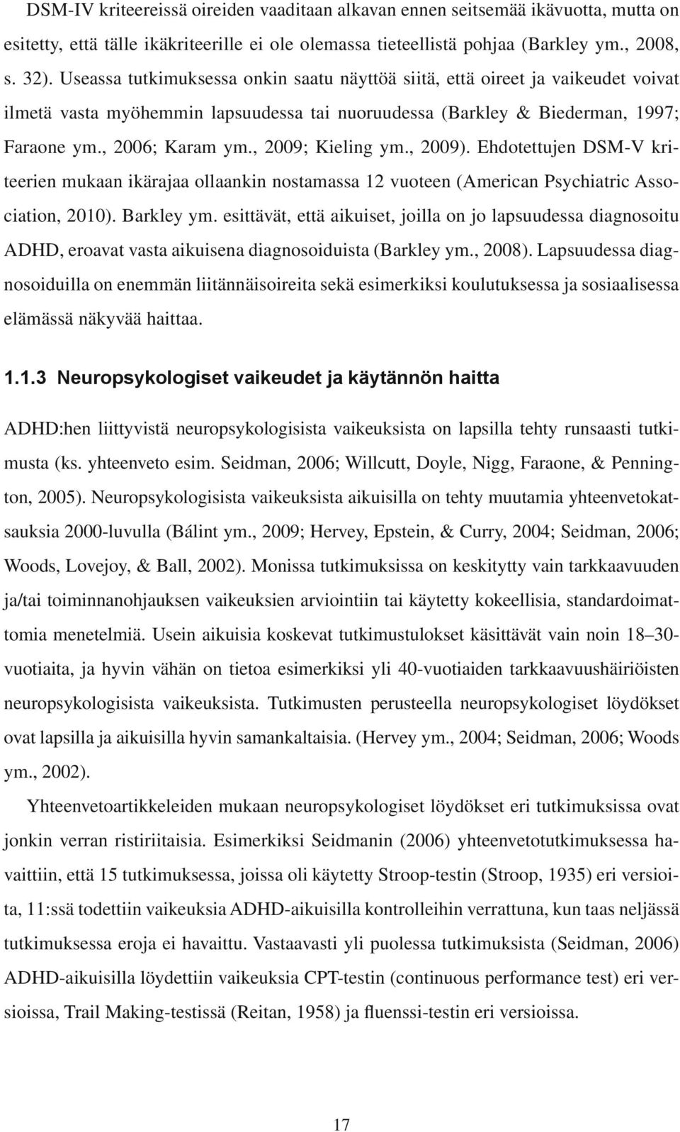 , 009; Kieling ym., 009). Ehdotettujen DSM-V kriteerien mukaan ikärajaa ollaankin nostamassa 1 vuoteen (American Psychiatric Association, 010). Barkley ym.