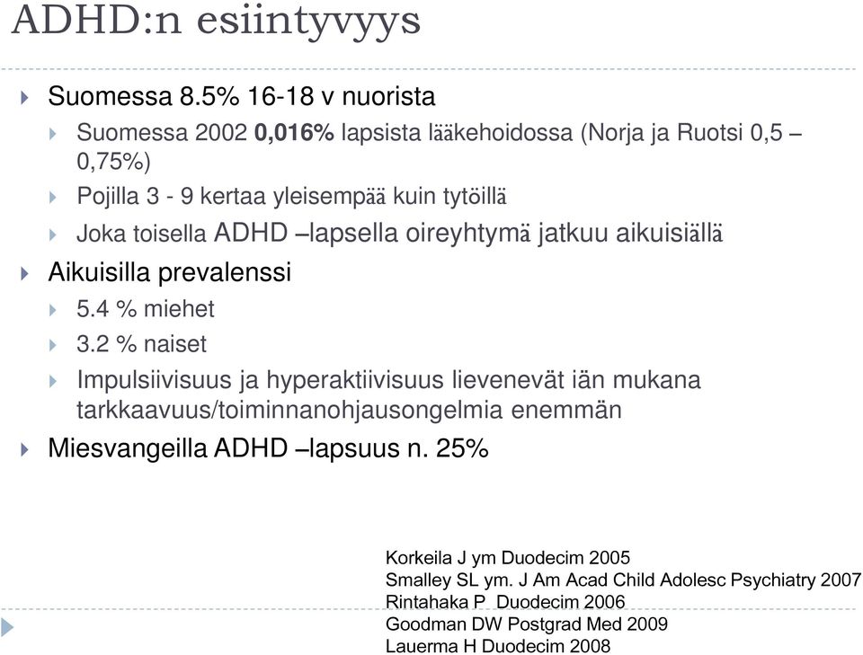 toisella ADHD lapsella oireyhtymä jatkuu aikuisiällä Aikuisilla prevalenssi 5.4 % miehet 3.