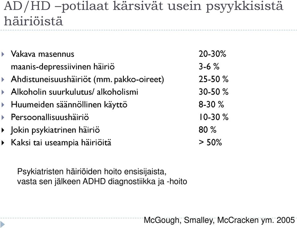 pakko-oireet) 25-50 % Alkoholin suurkulutus/ alkoholismi 30-50 % Huumeiden säännöllinen käyttö 8-30 %