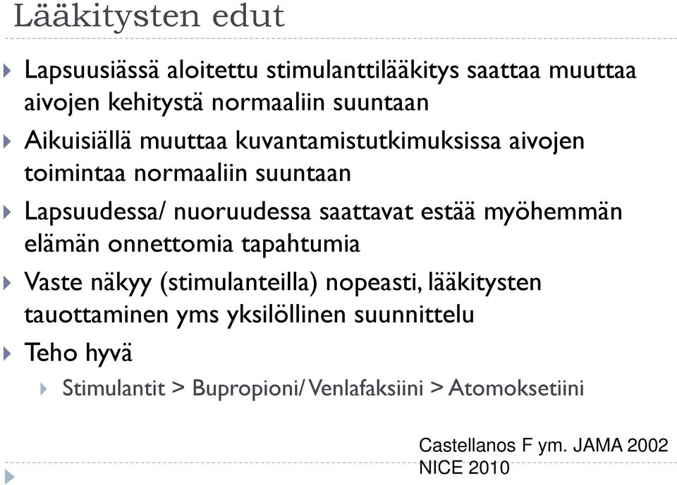 estää myöhemmän elämän onnettomia tapahtumia Vaste näkyy (stimulanteilla) nopeasti, lääkitysten tauottaminen yms