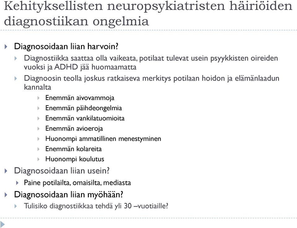 merkitys potilaan hoidon ja elämänlaadun kannalta Enemmän aivovammoja Enemmän päihdeongelmia Enemmän vankilatuomioita Enemmän avioeroja Huonompi