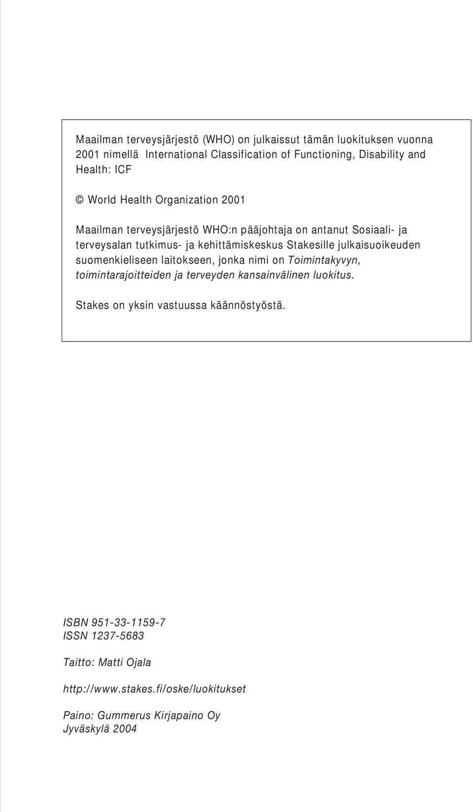 julkaisuoikeuden suomenkieliseen laitokseen, jonka nimi on Toimintakyvyn, toimintarajoitteiden ja terveyden kansainvälinen luokitus.