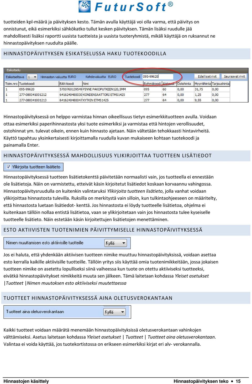 HINNASTOPÄIVITYKSEN ESIKATSELUSSA HAKU TUOTEKOODILLA Hinnastopäivityksessä on helppo varmistaa hinnan oikeellisuus tietyn esimerkkituotteen avulla.