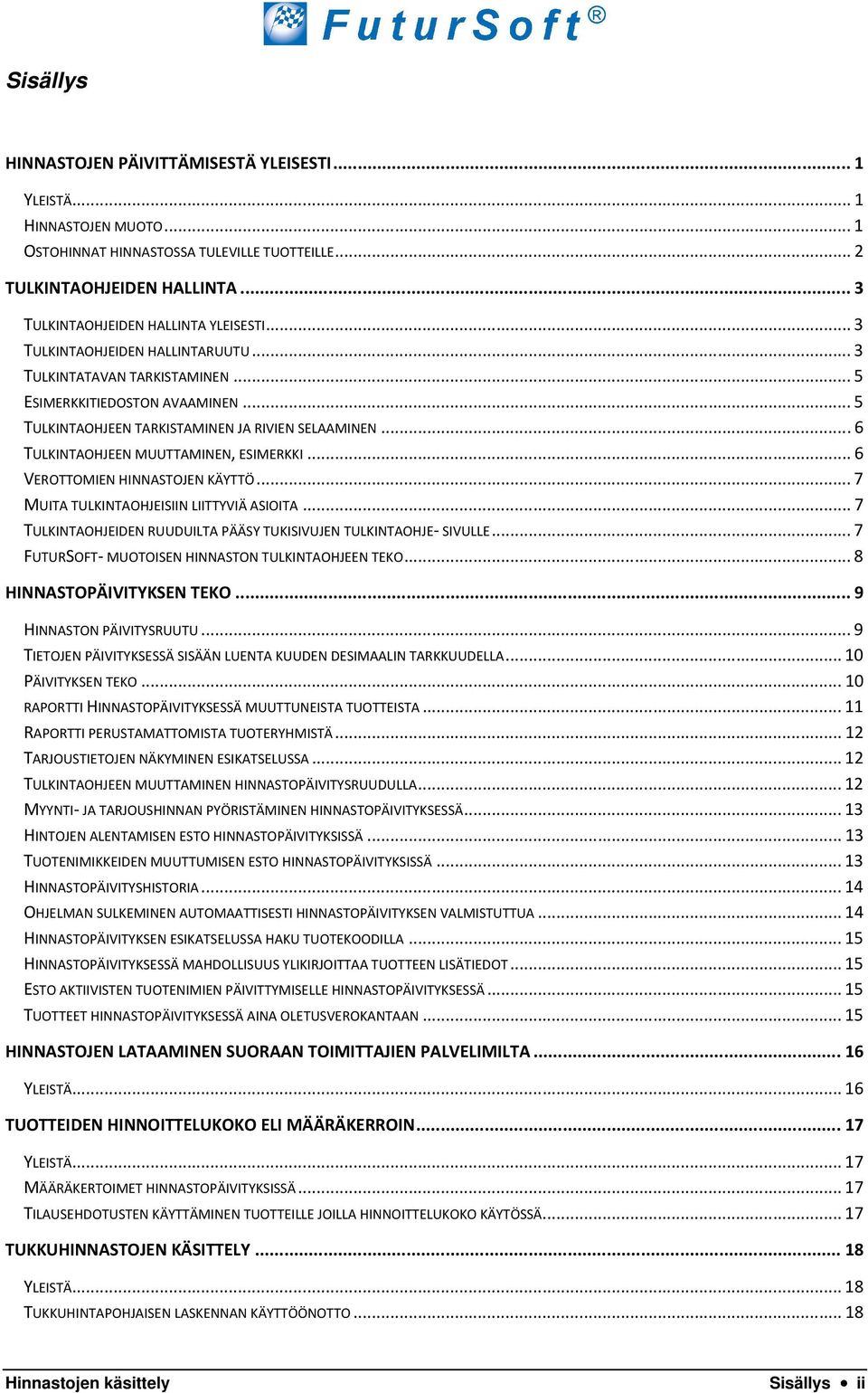 .. 6 TULKINTAOHJEEN MUUTTAMINEN, ESIMERKKI... 6 VEROTTOMIEN HINNASTOJEN KÄYTTÖ... 7 MUITA TULKINTAOHJEISIIN LIITTYVIÄ ASIOITA... 7 TULKINTAOHJEIDEN RUUDUILTA PÄÄSY TUKISIVUJEN TULKINTAOHJE- SIVULLE.