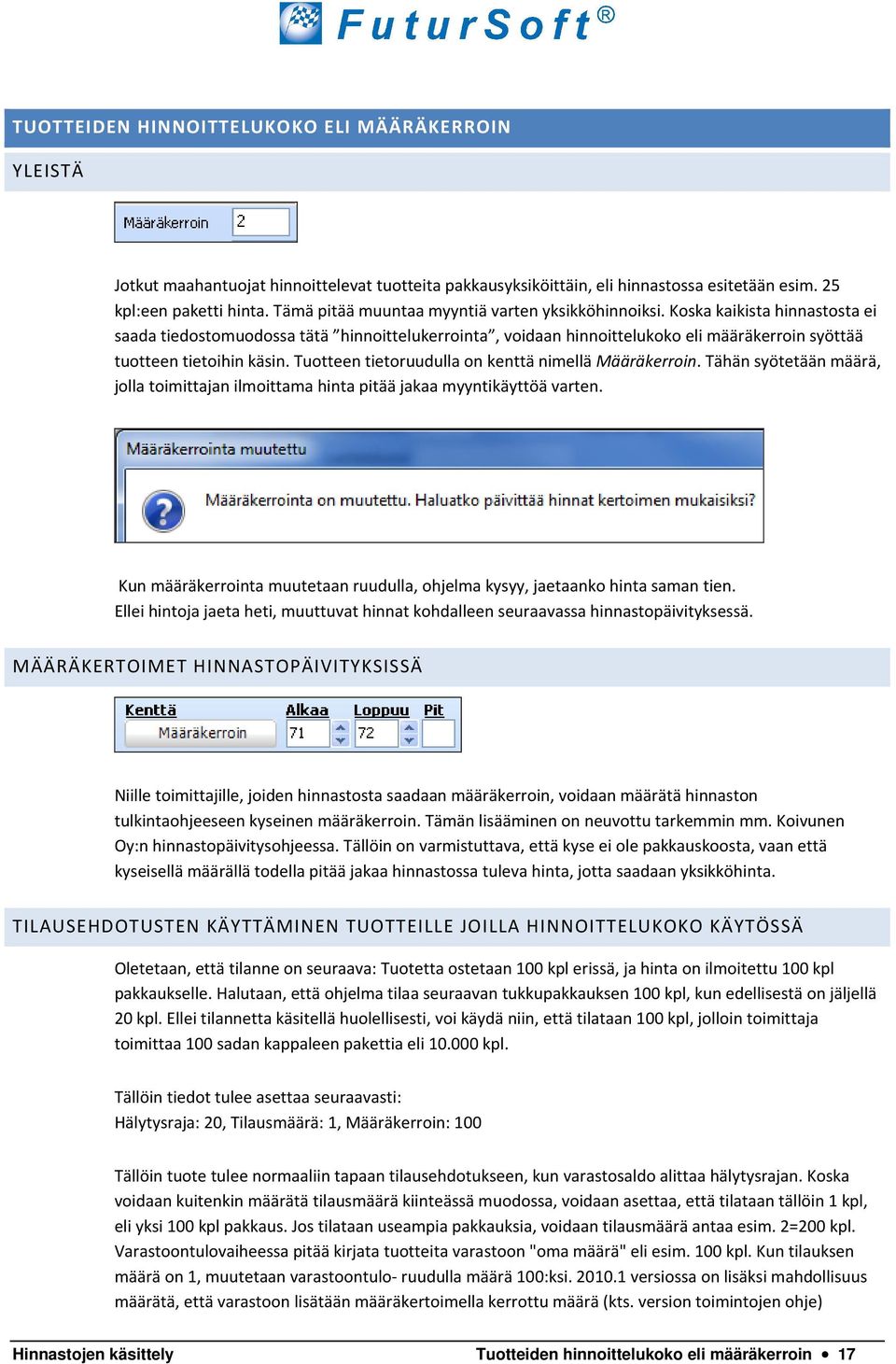 Koska kaikista hinnastosta ei saada tiedostomuodossa tätä hinnoittelukerrointa, voidaan hinnoittelukoko eli määräkerroin syöttää tuotteen tietoihin käsin.