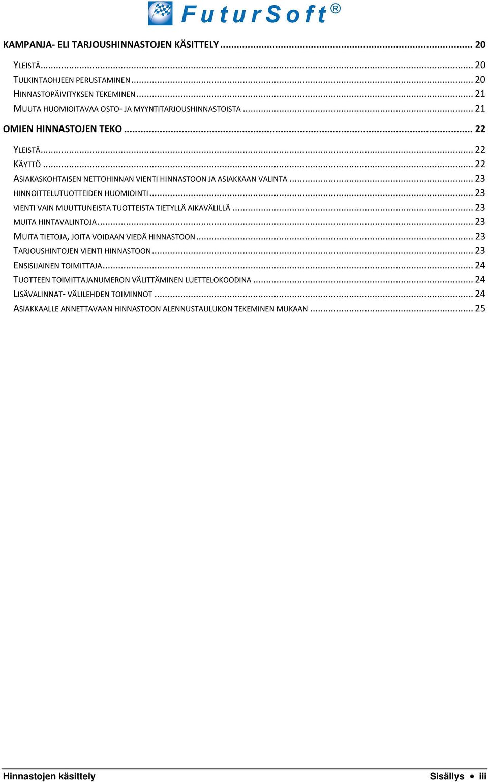 .. 23 VIENTI VAIN MUUTTUNEISTA TUOTTEISTA TIETYLLÄ AIKAVÄLILLÄ... 23 MUITA HINTAVALINTOJA... 23 MUITA TIETOJA, JOITA VOIDAAN VIEDÄ HINNASTOON... 23 TARJOUSHINTOJEN VIENTI HINNASTOON.